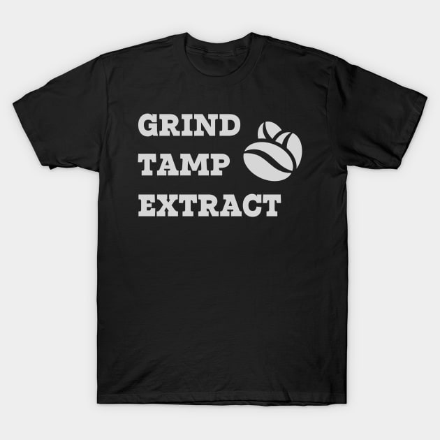 Grind Tamp Extract T-Shirt by Czajnikolandia